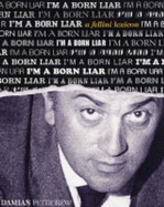 I'm a Born Liar: A Fellini Lexicon - Pettigrew, Damian