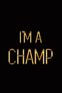 I'm a Champ: Elegant Gold & Black Notebook Show the World You've Got What It Takes! Stylish Luxury Journal