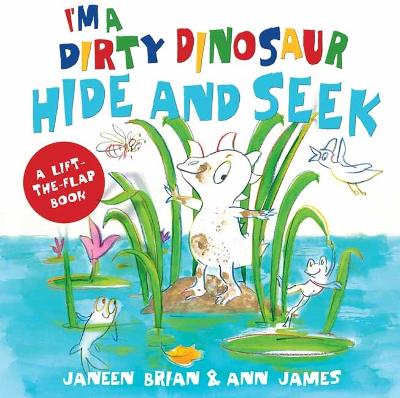 I'm a Dirty Dinosaur Hide and Seek: A Lift-the-flap book - Brian, Janeen, and James, Ann