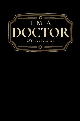 I'm a Doctor of Cyber Security: Blank Lined Journal - Press, Wise Graduate