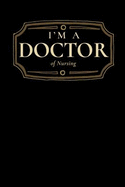 I'm a Doctor of Nursing: Blank Lined Journal