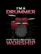 I'm A Drummer Who Was Created To Worship: Inspirational and Christian Themed College Ruled Composition Notebook