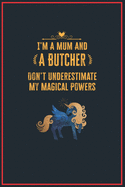 I'm a Mum and a Butcher: Lined Notebook Perfect Gag Gift for a Butcher with Unicorn Magical Power - 110 Pages Writing Journal, Diary, Notebook for Men & Women
