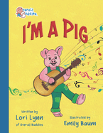 I'm A Pig: (Overall Buddies Songs to Read)