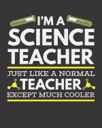 I'm A Science Teacher Just Like A Normal Teacher Except Much Cooler: Teacher Planner July 2019 to June 2020 Calendar Organizer Planner 2019 Teacher Appreciation Gift Gift for Teachers 8 x 10 inches, 140 pages