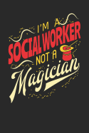 I'm A Social Worker Not A Magician: Social Worker Notebook Social Worker Journal 110 White Blank Paper Pages 6 x 9 Handlettering Logbook