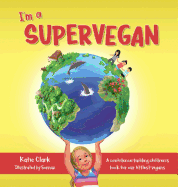 I'm a Supervegan: A Confidence-Building Children's Book for Our Littlest Vegans