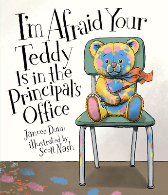I'm Afraid Your Teddy Is in the Principal's Office - Dunn, Jancee