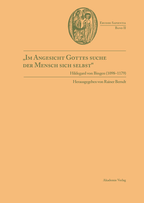 Im Angesicht Gottes Suche Der Mensch Sich Selbst: Hildegard Von Bingen (1098-1179) - Berndt S J, Rainer (Editor)