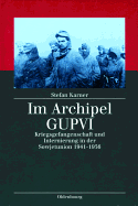 Im Archipel Gupvi: Kriegsgefangenschaft Und Internierung in Der Sowjetunion 1941-1956