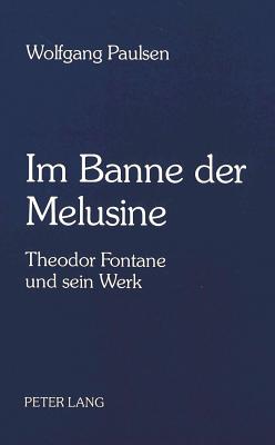 Im Banne Der Melusine: Theodor Fontane Und Sein Werk - Paulsen, Wolfgang