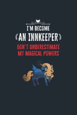 I'm Become an Innkeeper Don't Underestimate My Magical Powers: Lined Notebook Journal for Perfect Innkeeper Gifts - 6 X 9 Format 110 Pages - Publishing, Nine Trend