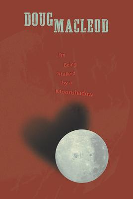 I'm Being Stalked by a Moonshadow - MacLeod, Doug