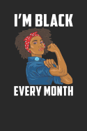 I'm Black Every Month: Black History, College Ruled Lined Paper, 120 Pages, 6 X 9