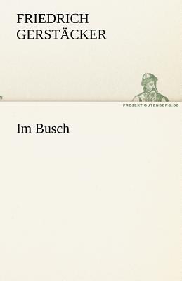 Im Busch - Gerst Cker, Friedrich, and Gerstacker, Friedrich