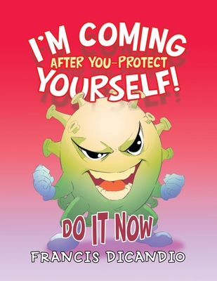 I'm Coming After You-Protect Yourself!: Do It Now - Dicandio, Francis