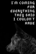 I'm coming for everything they said i couldn't have: Motivational Notebook For Wolf Lovers Wolf Gifts Composition Notebook, 6 x 9, 120 Lined Pages Journal Writing, Creative Writing or For Note-Taking