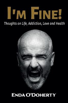 I'm Fine!: Thoughts on Life, Addiction, Love and Health - O'Doherty, Enda, and Keyes, Dermot, and Freeman, Joan (Foreword by)