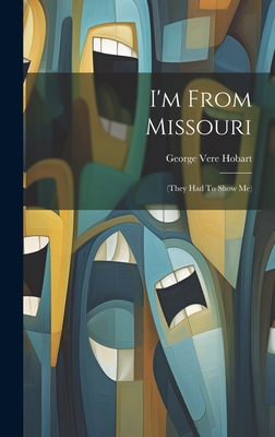 I'm From Missouri: (they Had To Show Me) - Hobart, George Vere