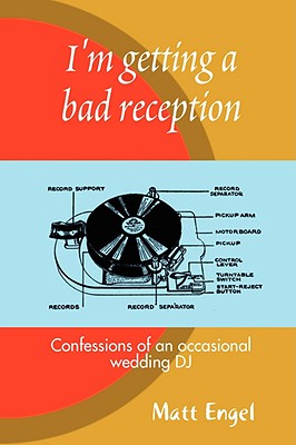 I'm Getting a Bad Reception: Confessions of an (Occasional) Wedding DJ - Engel, Matthew, J.D.