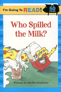 I'm Going to Read (Level 1): Who Spilled the Milk?