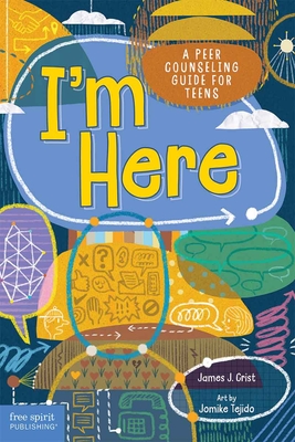 I'm Here: A Peer Counseling Guide for Teens - Crist, James J