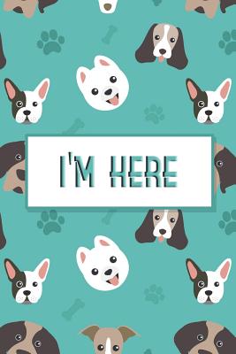 I'm Here: Internet Password & Address Logbook Organizer Discreet Notebook to Keep Your Passwords in One Place Size 6*9 Inches 120 Pages of Cute Dogs Cover - Robins, Vanessa