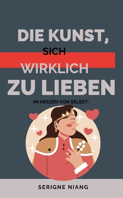 Im Herzen von Selbst: Die Kunst, sich wirklich zu lieben - Editions, Betterself, and Martin, L?onard, and Niang, Serigne