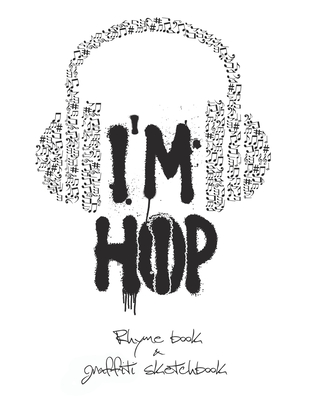 I'm Hip-Hop - Rhyme Book & Graffiti Sketchbook: Complete Journal Rap, Hip-Hop - Notebook, Lyrics Book for Writers, Artists (160 pages, 8,5 x 11") - Support, Street Art