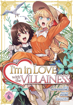 I'm in Love with the Villainess (Manga) Vol. 6 - Inori, and Hanagata (Contributions by)