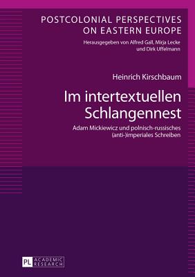 Im intertextuellen Schlangennest: Adam Mickiewicz und polnisch-russisches (anti-)imperiales Schreiben - Lecke, Mirja, and Kirschbaum, Heinrich