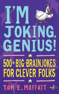 I'm Joking, Genius!: 500+ Big-Brain Jokes for Clever Folks