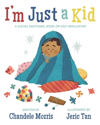 I'm Just a Kid: A Social-Emotional Book about Self-Regulation - Morris, Chandele