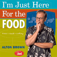 I'm Just Here for the Food: Food + Heat = Cooking - Brown, Alton