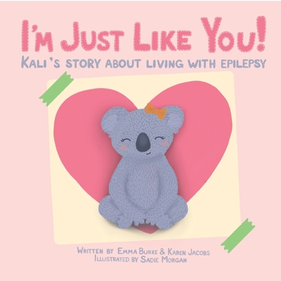 I'm Just Like You!: Kali's Story About Living With Epilepsy - Burke, Emma, and Jacobs, Karen