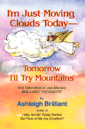 I'm Just Moving Clouds Today--Tomorrow I'll Try Mountains - Brilliant, Ashleigh