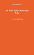 Im Kleinen Schwarzen Teil 6: Erotische Erz?hlung