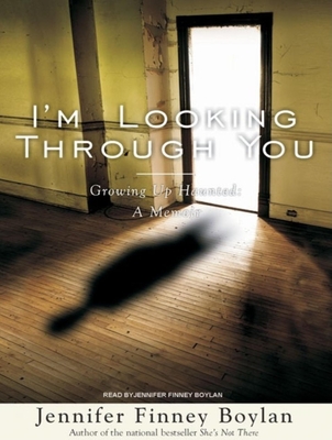 I'm Looking Through You: Growing Up Haunted: A Memoir - Boylan, Jennifer Finney, and Boylan, Jennifer Finney (Narrator)