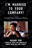 I'm Married to Your Company!: Everyday Voices of Japanese Women