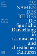Im Namen des Bildes (German edition): Die figrliche Darstellung in den islamischen & christlichen Kulturen