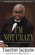 I'm Not Crazy: The World Does Not Dictate What You Can Do