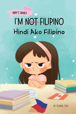 I'm Not Filipino (Hindi Ako Filipino): A Story About Identity, Language Learning, and Building Confidence Through Small Wins Bilingual Children's Book Written in Tagalog and English - Yoo, Yeonsil, and Madamba, Cara (Translated by)