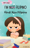 I'm Not Filipino (Hindi Ako Filipino): A Story About Identity, Language Learning, and Building Confidence Through Small Wins Bilingual Children's Book Written in Tagalog and English