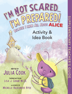 I'm Not Scared...I'm Prepared! Activity and Idea Book: Because I Know All about Alice