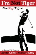 I'm Not Tiger - No Soy Tigre: Being Great, Starts Today