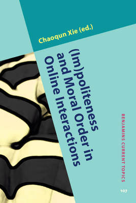 (Im)Politeness and Moral Order in Online Interactions - Xie, Chaoqun (Editor)