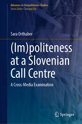 (Im)politeness at a Slovenian Call Centre: A Cross-Media Examination - Orthaber, Sara