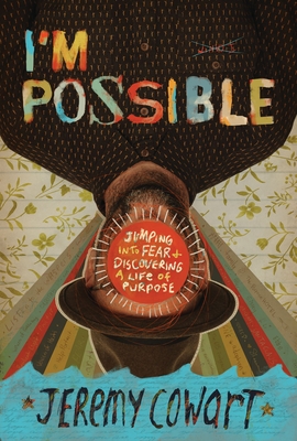 I'm Possible: Jumping Into Fear and Discovering a Life of Purpose - Cowart, Jeremy