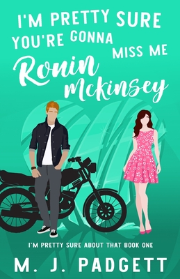 I'm Pretty Sure You're Gonna Miss Me Ronin McKinsey - Padgett, M J