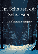 Im Schatten der Schwester: Emmi Maiers Biographie